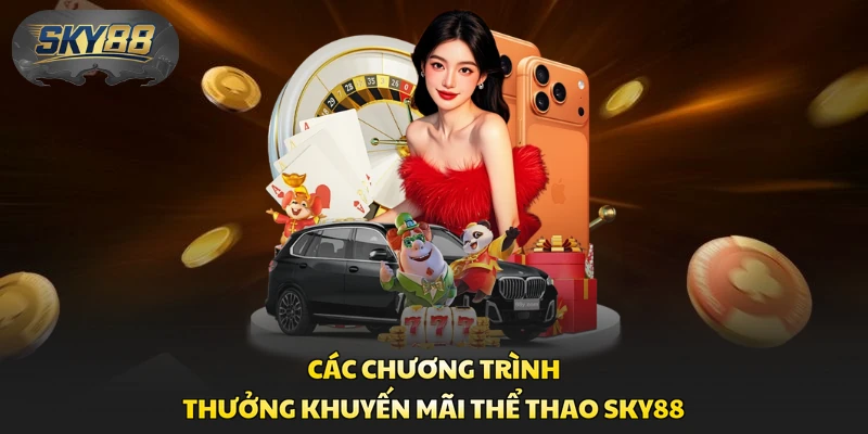 Các chương trình thưởng khuyến mãi thể thao Sky88 