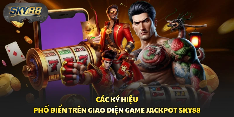 Các ký hiệu phổ biến trên giao diện game Jackpot Sky88