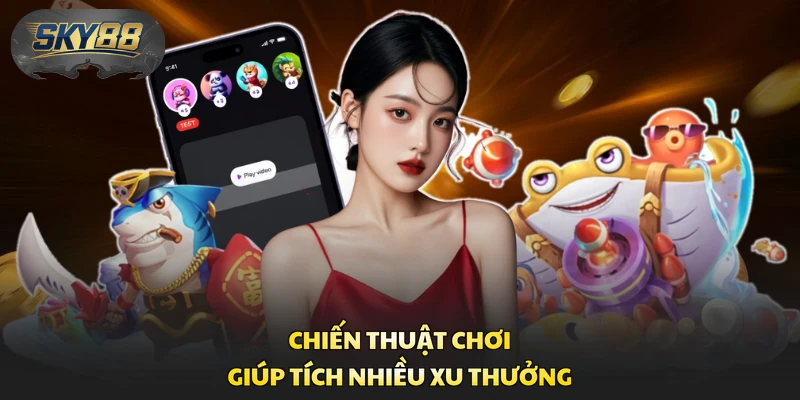 Chiến thuật chơi giúp tích nhiều xu thưởng