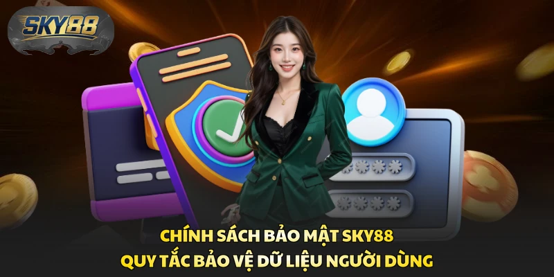 Chính Sách Bảo Mật Sky88 - Quy Tắc Bảo Vệ Dữ Liệu Người Dùng