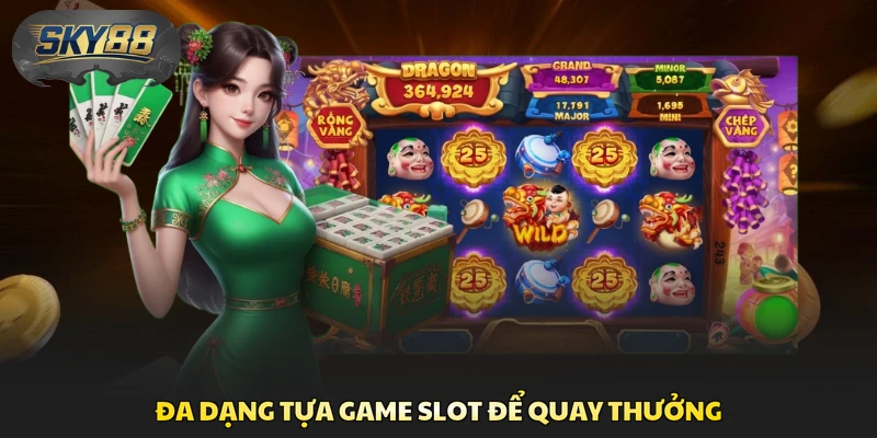 Đa dạng tựa game slot để quay thưởng