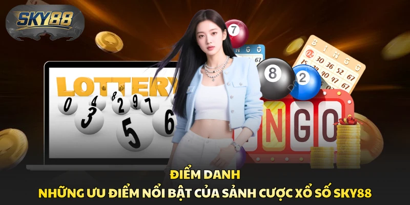 Điểm danh những ưu điểm nổi bật của sảnh cược xổ số Sky88