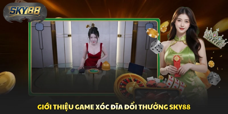 Giới thiệu game xóc đĩa đổi thưởng Sky88