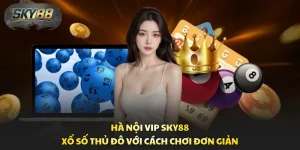Hà Nội Vip Sky88 – Xổ Số Thủ Đô Với Cách Chơi Đơn Giản