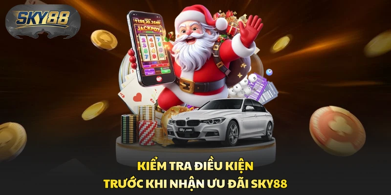 Kiểm tra điều kiện trước khi nhận ưu đãi Sky88 