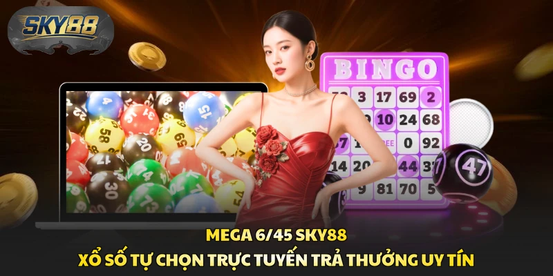 Mega 6/45 Sky88 - Xổ Số Tự Chọn Trực Tuyến Trả Thưởng Uy Tín