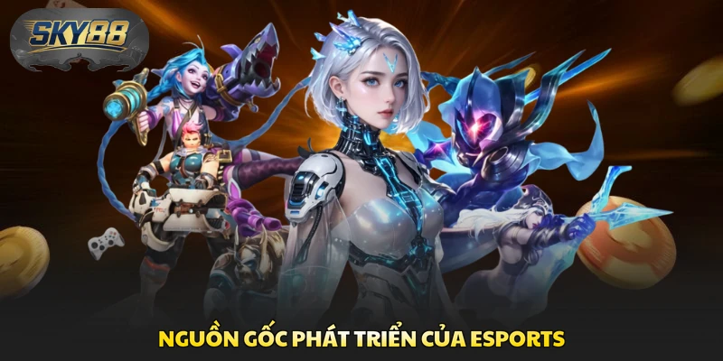Nguồn gốc phát triển của Esports