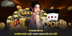 Poker Sky88 - Khám Phá Luật Chơi Game Bài Chi Tiết