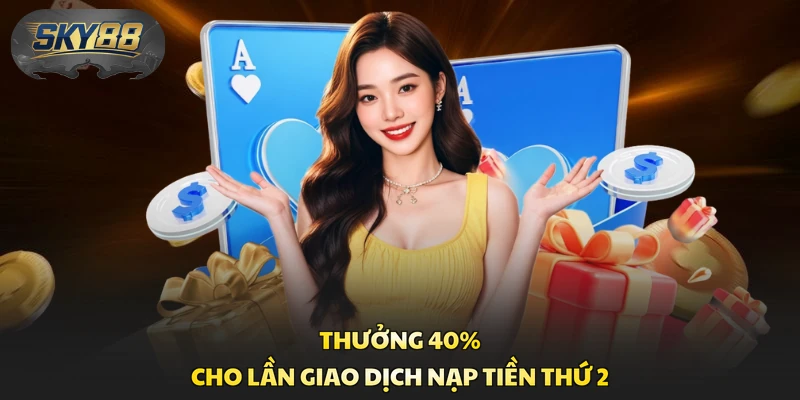 Thưởng 40% cho lần giao dịch nạp tiền thứ 2