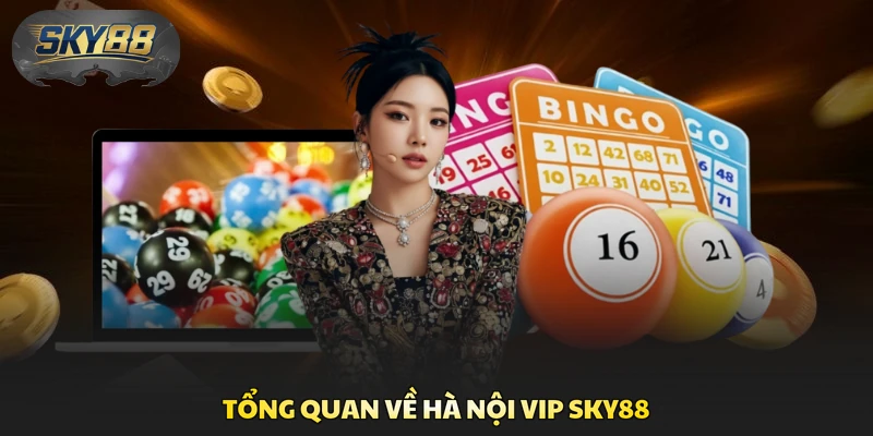 Tổng quan về Hà Nội Vip Sky88